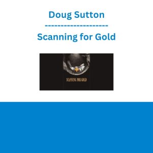 Doug Sutton - Scanning for Gold