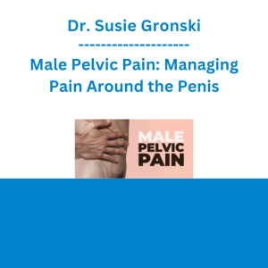 Dr. Susie Gronski - Male Pelvic Pain: Managing Pain Around the Penis