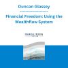 Duncan Glassey - Financial Freedom: Using the Wealthflow System