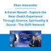 Eben Alexander & Karen Newell - Explore the Near-Death Experience Through Science, Spirituality & Sound - The Shift Network