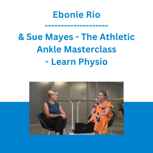 Ebonie Rio & Sue Mayes - The Athletic Ankle Masterclass - Learn Physio