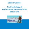 Eddie O'Connor - The Psychology of Performance: How to Be Your Best in Life
