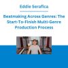 Eddie Serafica - Beatmaking Across Genres: The Start-To-Finish Multi-Genre Production Process