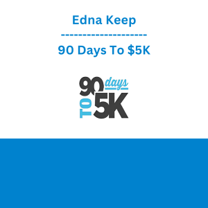 Edna Keep - 90 Days To $5K