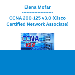 Elena Mofar - CCNA 200-125 v3.0 (Cisco Certified Network Associate)