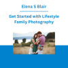 Elena S Blair - Get Started with Lifestyle Family Photography