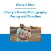 Elena S Blair - Lifestyle Family Photography: Posing and Direction