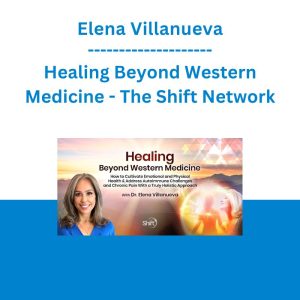 Elena Villanueva - Healing Beyond Western Medicine - The Shift Network
