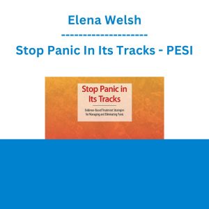 Elena Welsh - Stop Panic In Its Tracks: Evidence-Based Treatment Strategies for Managing and Eliminating Panic Attacks - PESI