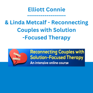 Elliott Connie & Linda Metcalf - Reconnecting Couples with Solution-Focused Therapy: An intensive Online Course