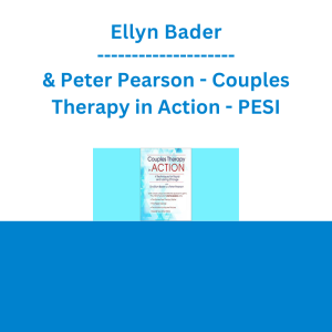 Ellyn Bader & Peter Pearson - Couples Therapy in Action: 4 Techniques for Rapid and Lasting Change - PESI