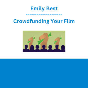 Emily Best - Crowdfunding Your Film