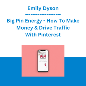 Emily Dyson - Big Pin Energy - How To Make Money & Drive Traffic With Pinterest