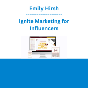 Emily Hirsh - Ignite Marketing for Influencers