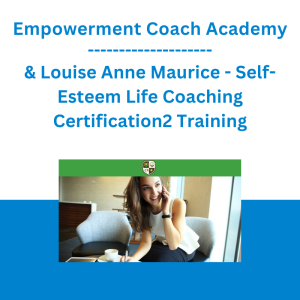 Empowerment Coach Academy & Louise Anne Maurice - Self-Esteem Life Coaching Certification2 Training