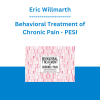 Eric Willmarth - Behavioral Treatment of Chronic Pain: Evidence-Based Techniques to Move People from Hurt to Hope - PESI