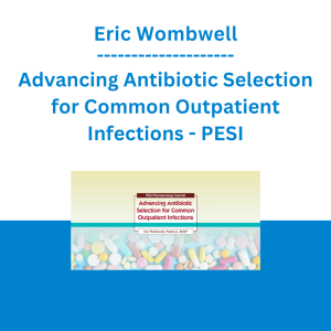 Eric Wombwell - Advancing Antibiotic Selection for Common Outpatient Infections - PESI