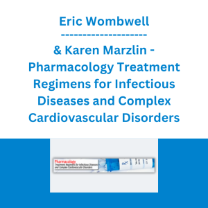 Eric Wombwell & Karen Marzlin - Pharmacology Treatment Regimens for Infectious Diseases and Complex Cardiovascular Disorders