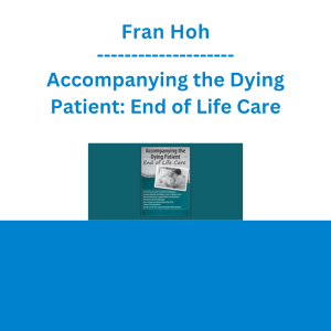 Fran Hoh - Accompanying the Dying Patient: End of Life Care