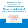 Frederic Reamer - Documentation and Risk Management in Behavioral Health: Top Ethical Challenges