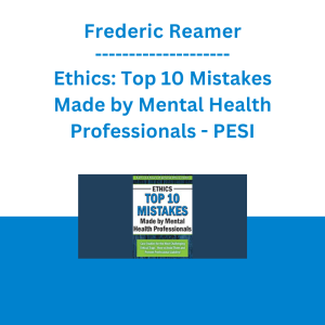 Frederic Reamer - Ethics: Top 10 Mistakes Made by Mental Health Professionals - PESI