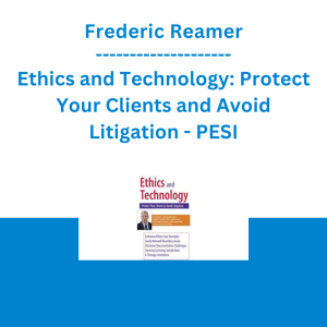 Frederic Reamer - Ethics and Technology: Protect Your Clients and Avoid Litigation - PESI