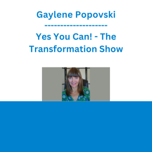 Gaylene Popovski - Yes You Can! - The Transformation Show