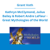 Grant Voth, Kathryn McClymond, Julius Bailey & Robert Andre LaFleur - Great Mythologies of the World