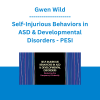Gwen Wild - Self-Injurious Behaviors in ASD & Developmental Disorders: Reducing the Frequency & Intensity - PESI