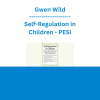 Gwen Wild - Self-Regulation in Children: Keeping the Body, Mind and Emotions on Task in Children with Autism, ADHD or Sensory Disorders - PESI