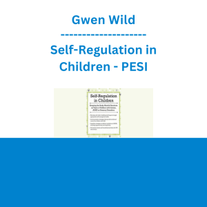 Gwen Wild - Self-Regulation in Children: Keeping the Body, Mind and Emotions on Task in Children with Autism, ADHD or Sensory Disorders - PESI