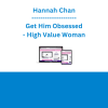 Hannah Chan - Get Him Obsessed - High Value Woman