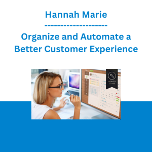 Hannah Marie - Organize and Automate a Better Customer Experience