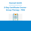 Hannah Smith - 2-Day Certificate Course - Group Therapy: Evidence-Based Strategies to Develop and Facilitate Dynamic, Purposeful and Effective Group Therapy - PESI