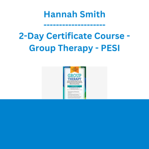 Hannah Smith - 2-Day Certificate Course - Group Therapy: Evidence-Based Strategies to Develop and Facilitate Dynamic, Purposeful and Effective Group Therapy - PESI