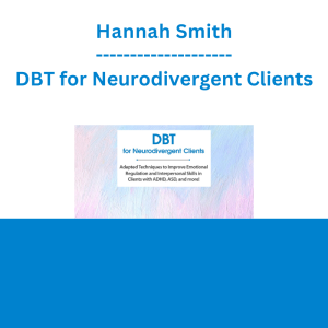 Hannah Smith - DBT for Neurodivergent Clients: Adapted Techniques to Improve Emotional Regulation and Interpersonal Skills in Clients with ADHD, ASD, and more!