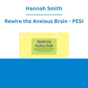 Hannah Smith - Rewire the Anxious Brain: Neuroscience-Informed Treatment of Anxiety, Panic and Worry - PESI