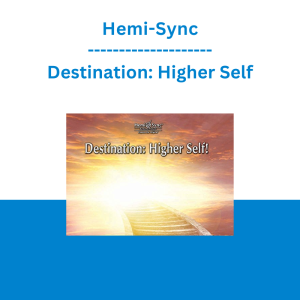 Hemi-Sync - Destination: Higher Self