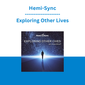 Hemi-Sync - Exploring Other Lives