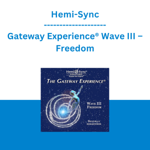 Hemi-Sync - Gateway Experience® Wave III – Freedom