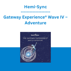 Hemi-Sync - Gateway Experience® Wave IV – Adventure