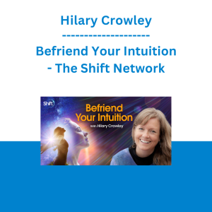 Hilary Crowley - Befriend Your Intuition - The Shift Network