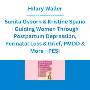 Hilary Waller, Sunita Osborn & Kristine Spano - Guiding Women Through Postpartum Depression, Perinatal Loss & Grief, PMDD & More - PESI