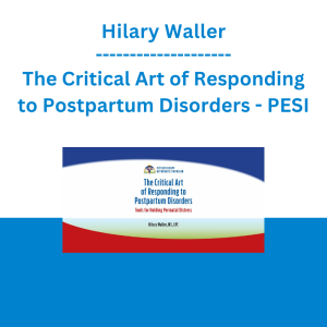 Hilary Waller - The Critical Art of Responding to Postpartum Disorders: Tools for Holding Perinatal Distress - PESI