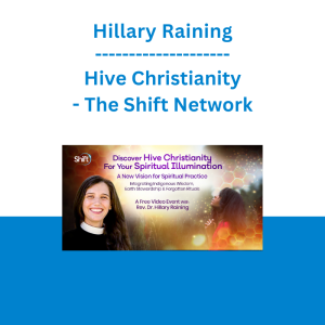 Hillary Raining - Hive Christianity - The Shift Network