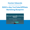 Hunter Edwards - $300 a day YouTube/Affiliate Marketing Blueprint