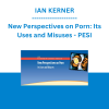 IAN KERNER - New Perspectives on Porn: Its Uses and Misuses - PESI