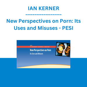 IAN KERNER - New Perspectives on Porn: Its Uses and Misuses - PESI