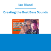 Ian Bland - Creating the Best Bass Sounds