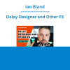 Ian Bland - Delay Designer and Other FX